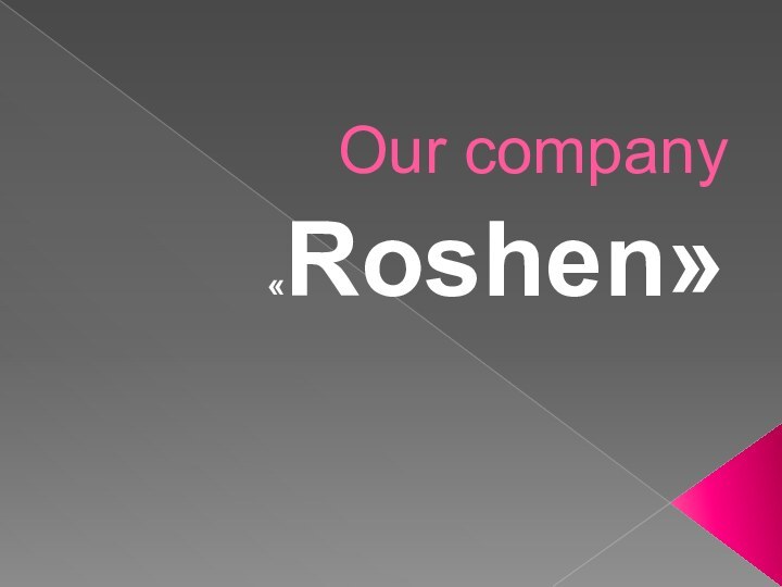 Our company «Roshen»