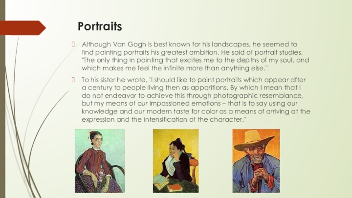 Portraits Although Van Gogh is best known for his landscapes, he seemed