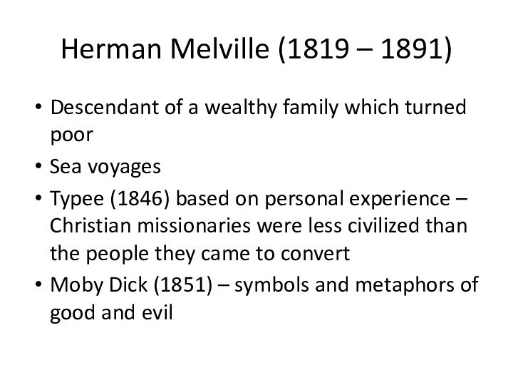 Herman Melville (1819 – 1891)Descendant of a wealthy family which turned poorSea