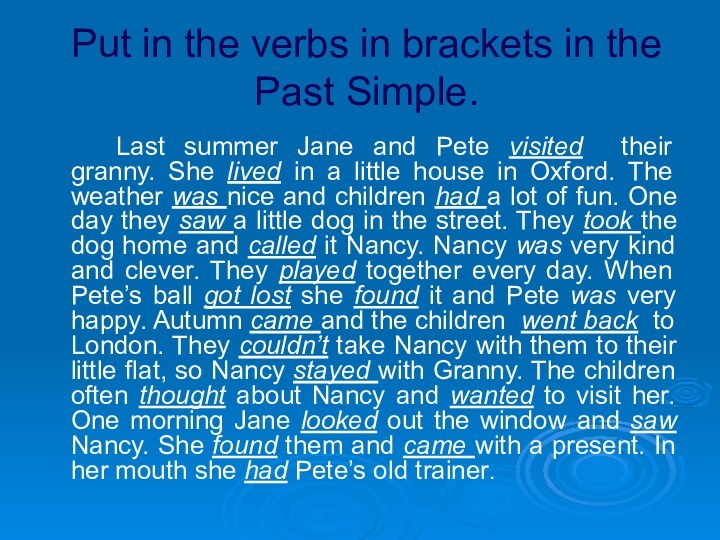 Put in the verbs in brackets in the Past Simple.		Last summer Jane