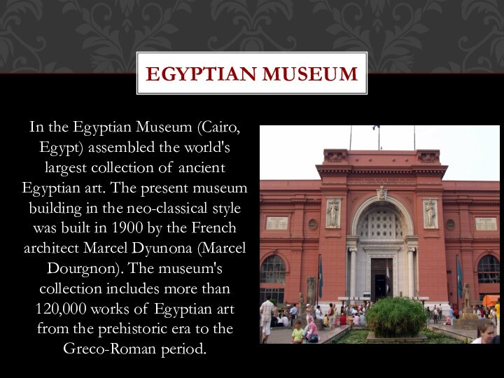 In the Egyptian Museum (Cairo, Egypt) assembled the world's largest collection of