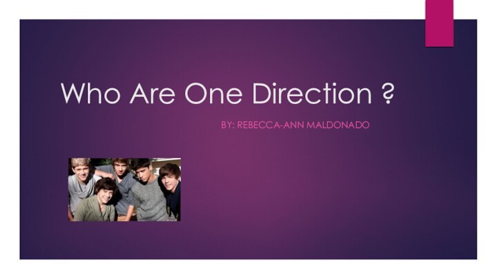 Who Are One Direction ?By: Rebecca-Ann Maldonado