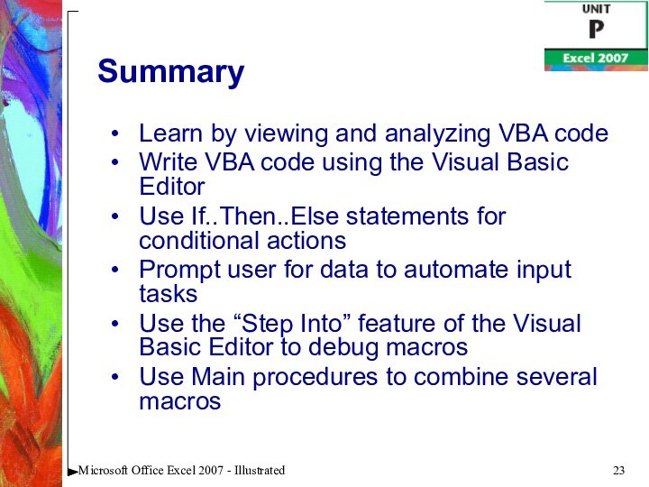 Microsoft Office Excel 2007 - Illustrated			SummaryLearn by viewing and analyzing VBA codeWrite