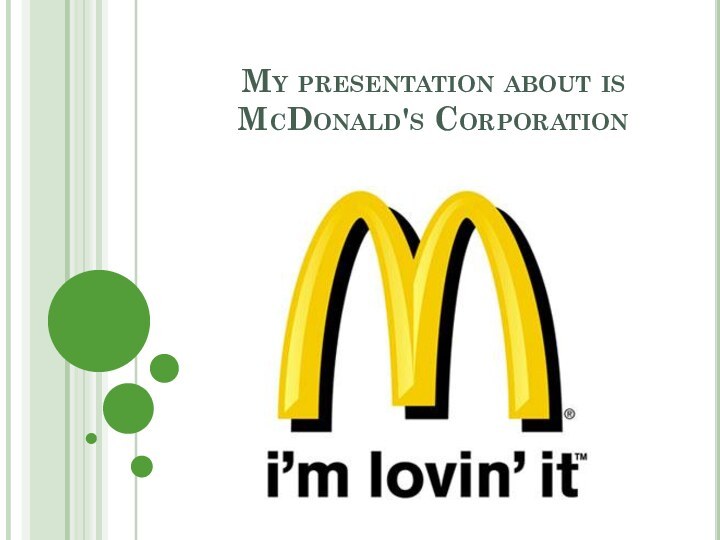 My presentation about is McDonald's Corporation