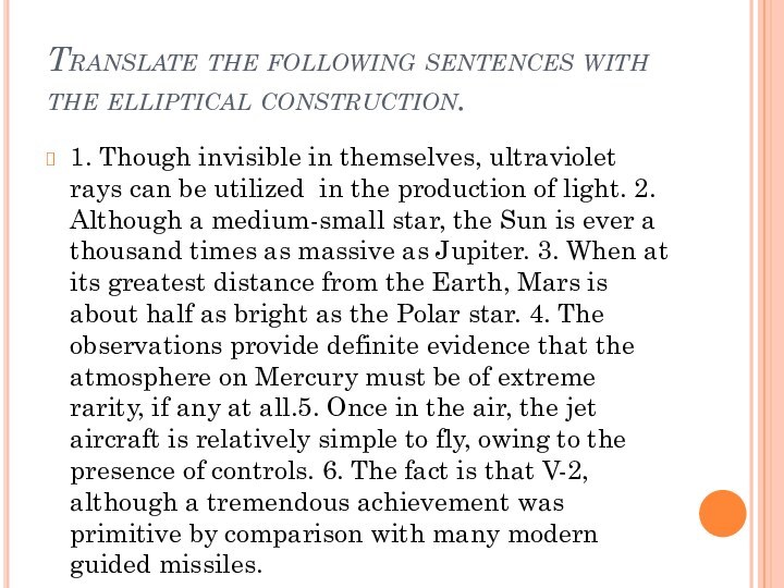 Translate the following sentences with the elliptical construction.1. Though invisible in themselves,