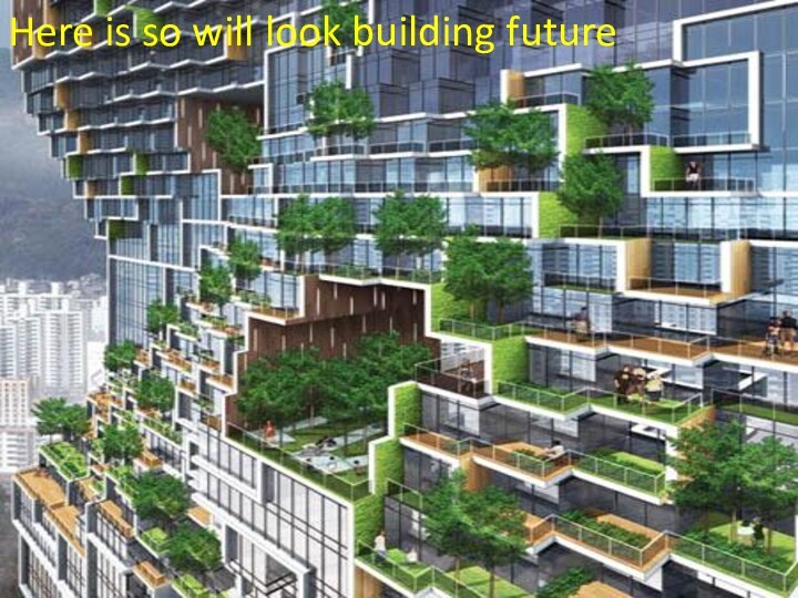 Here is so will look building future