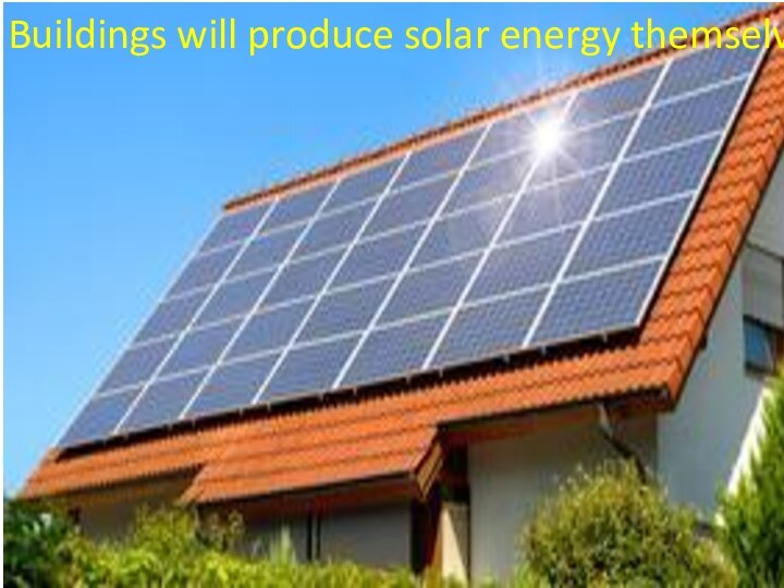 Buildings will produce solar energy themselves