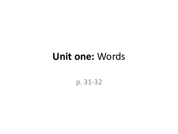 Unit one: Wordsp. 31-32