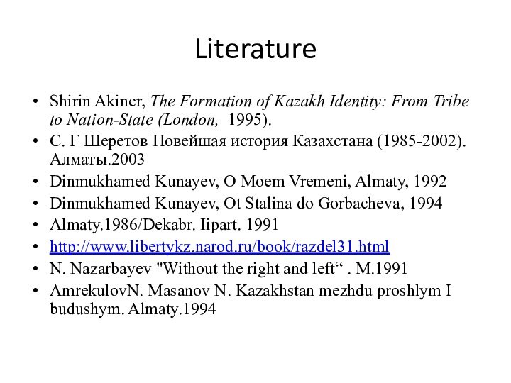 LiteratureShirin Akiner, The Formation of Kazakh Identity: From Tribe to Nation-State (London,