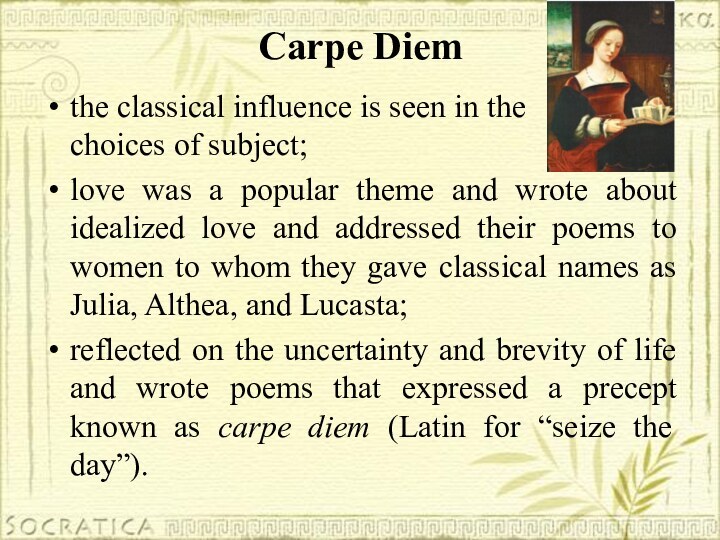 Carpe Diem  the classical influence is seen in the