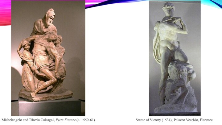 Michelangelo and Tiberio Calcagni, Pieta Firenze (c. 1550-61)Statue of Victory (1534), Palazzo Vecchio, Florence