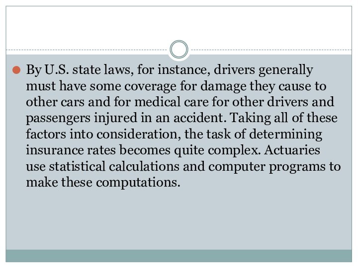 By U.S. state laws, for instance, drivers generally must have some coverage