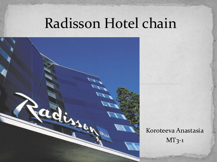 Koroteeva AnastasiaMT3-1Radisson Hotel chain