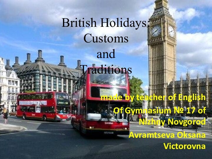 British Holidays: Customs  and  Traditionsmade by teacher of EnglishOf Gymnasium