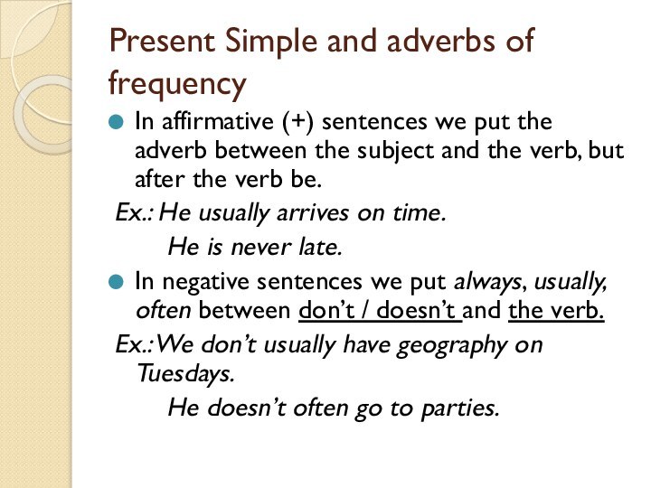 Present Simple and adverbs of frequencyIn affirmative (+) sentences we put the