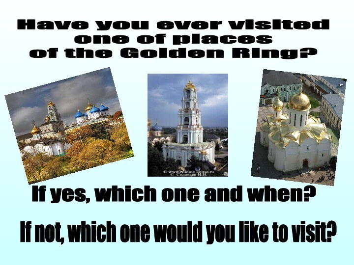 Have you ever visited one of places of the Golden Ring?If yes,