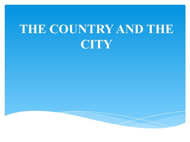 THE COUNTRY AND THE CITY