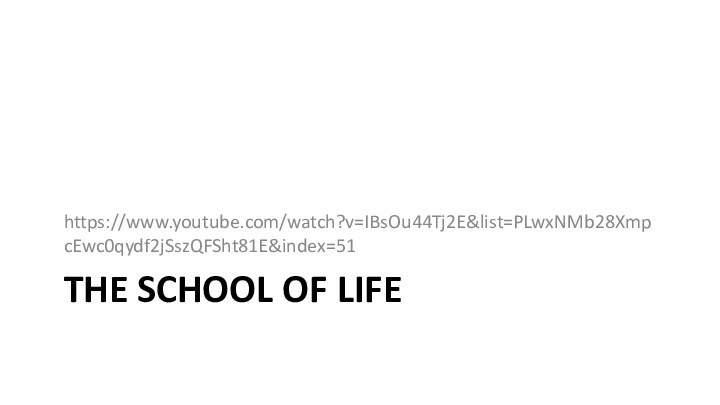 The School of Lifehttps://www.youtube.com/watch?v=IBsOu44Tj2E&list=PLwxNMb28XmpcEwc0qydf2jSszQFSht81E&index=51