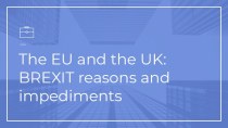 The eu and theuk: brexit reasons and impediments