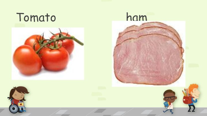 Tomato          ham