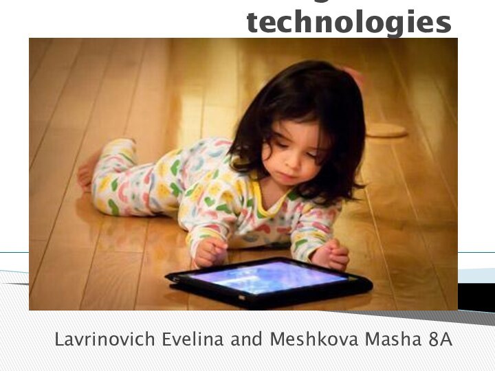 Teenagers and technologiesLavrinovich Evelina and Meshkova Masha 8А