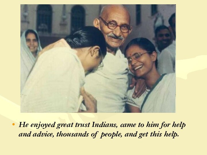 He enjoyed great trust Indians, came to him for help and advice,