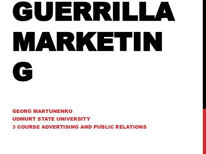 Guerrilla marketing Georg Martunenko Udmurt State University3 course advertising and public relations