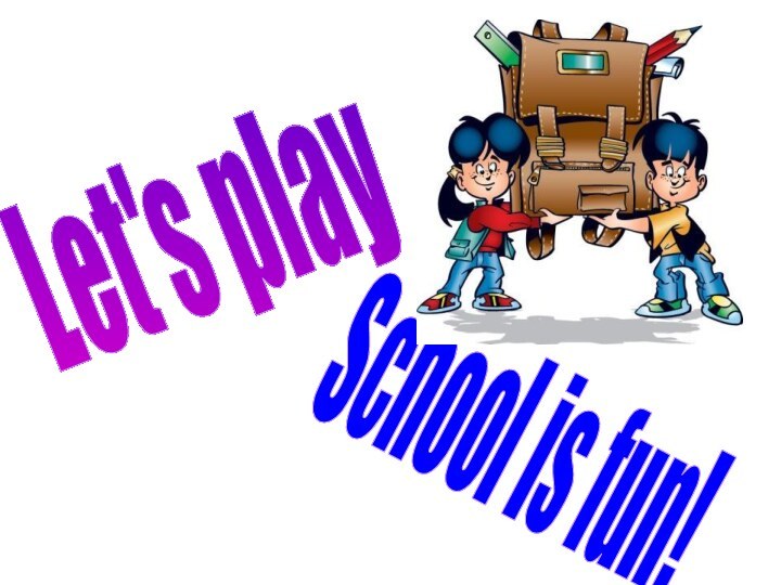 Let's playSchool is fun!