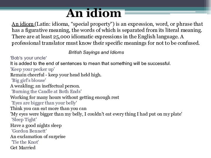 An idiom (Latin: idioma, “special property”) is an expression, word, or phrase