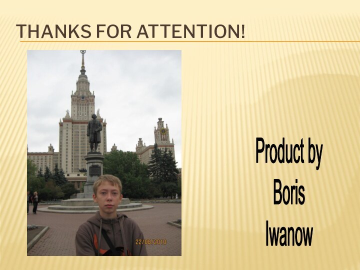 Thanks for attention! Product byBorisIwanow