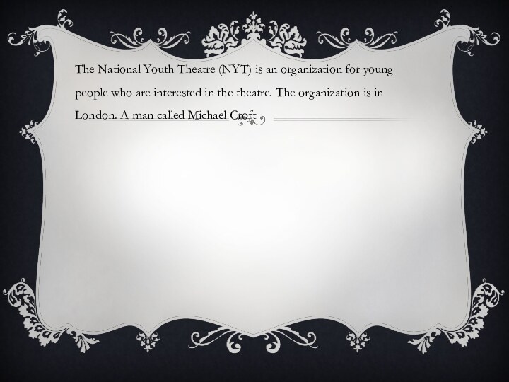 The National Youth Theatre (NYT) is an organization for young people who