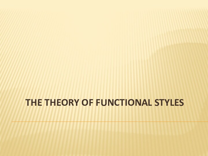 THE THEORY OF FUNCTIONAL STYLES