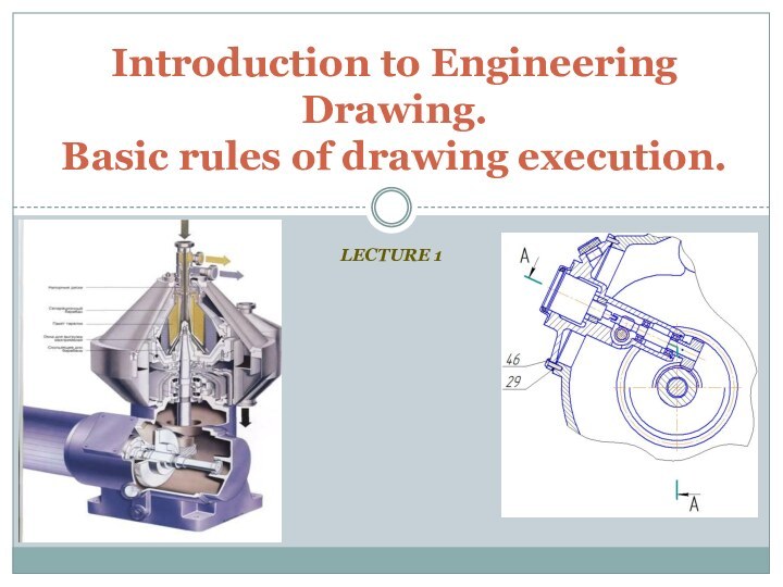 Lecture 1Introduction to Engineering Drawing. Basic rules of drawing execution.