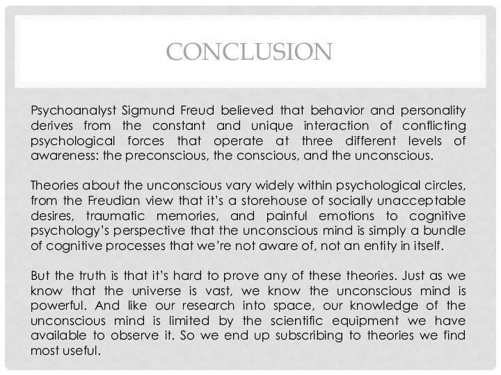 conclusionPsychoanalyst Sigmund Freud believed that behavior and personality derives from the constant