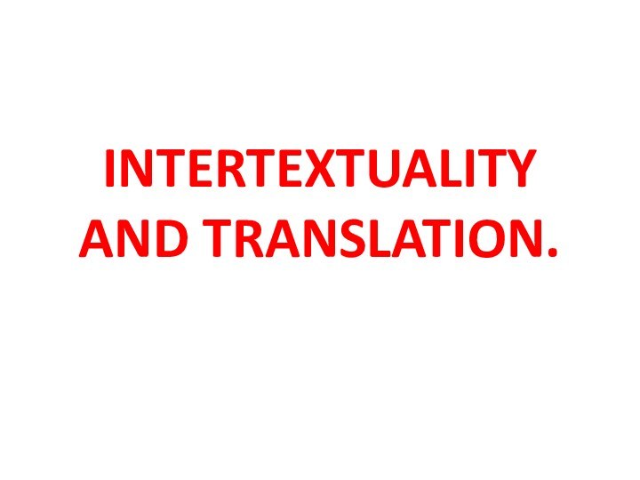 INTERTEXTUALITY AND TRANSLATION.