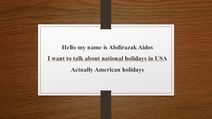 Hello my name is Abdirazak Aidos I want to talk about national