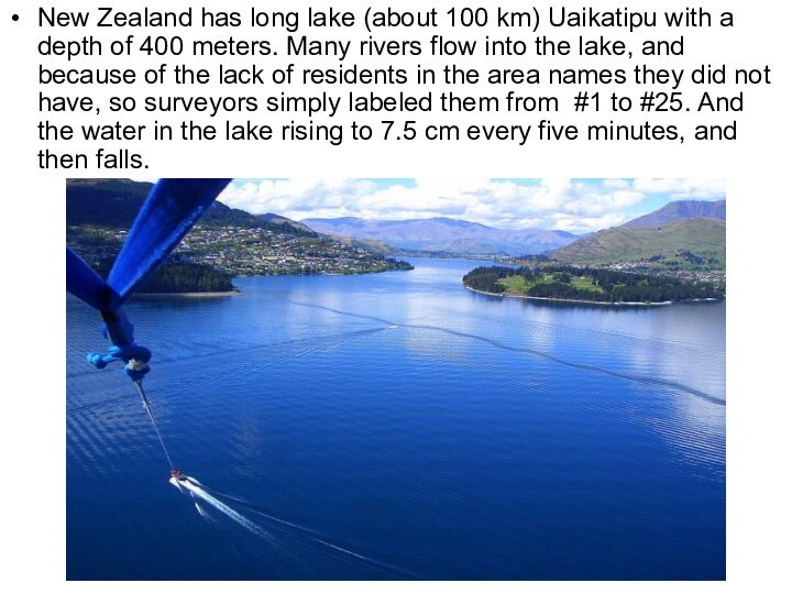 New Zealand has long lake (about 100 km) Uaikatipu with a depth