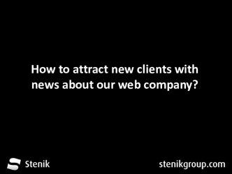 How to attract new clients with news about our web company