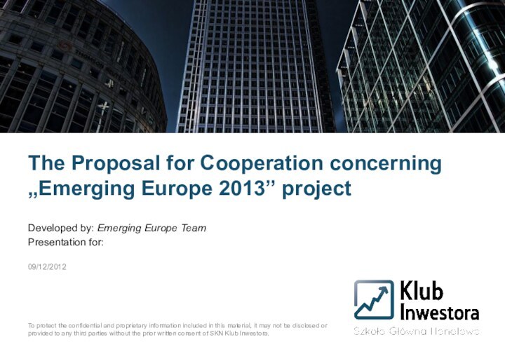 The Proposal for Cooperation concerning „Emerging Europe 2013” projectDeveloped by: Emerging Europe TeamPresentation for:09/12/2012