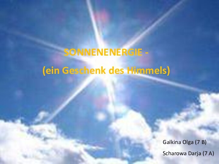 SONNENENERGIE -(ein Geschenk des Himmels)Galkina Olga (7 B) Scharowa Darja (7 A)