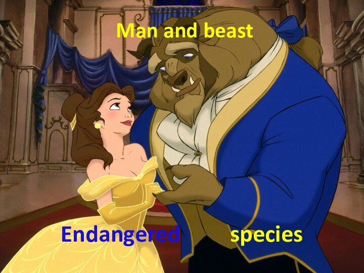 Man and beastEndangered     species
