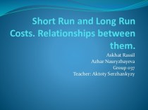 Short run and long run costs. relationships between them.