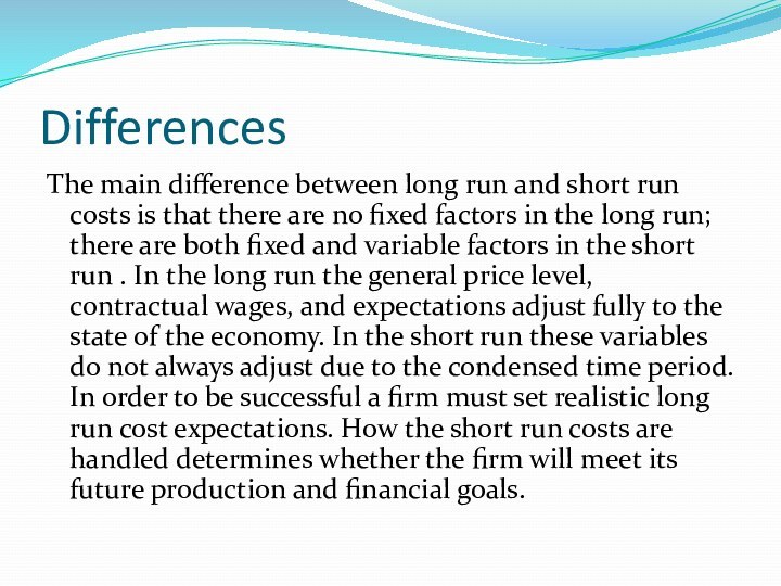 Differences The main difference between long run and short run costs is