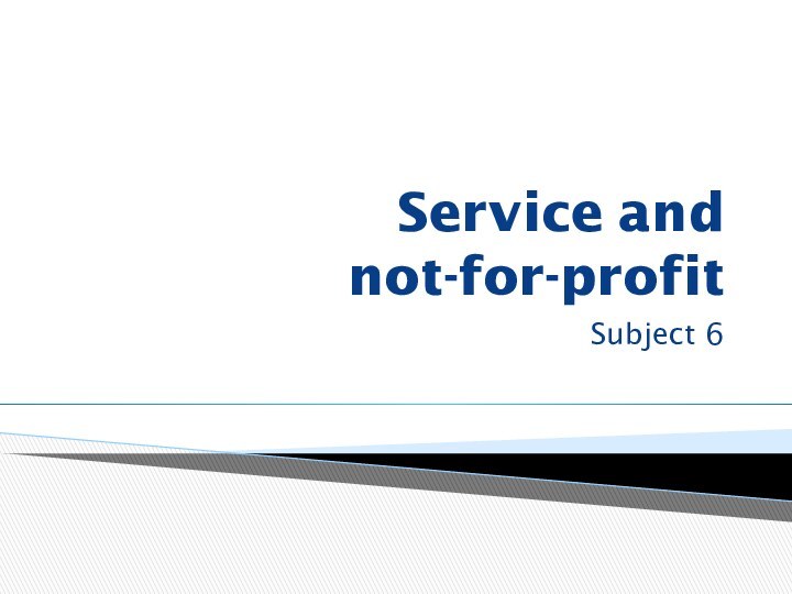 Service and  not-for-profitSubject 6