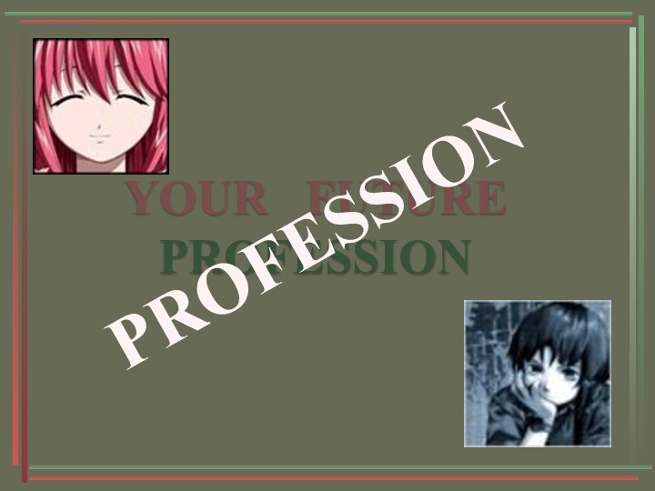 YOUR  FUTURE  PROFESSIONPROFESSION