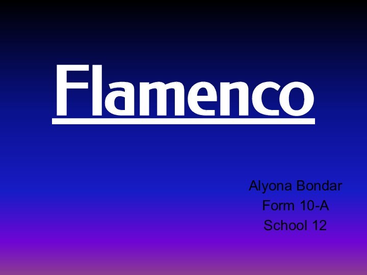 FlamencoAlyona BondarForm 10-ASchool 12