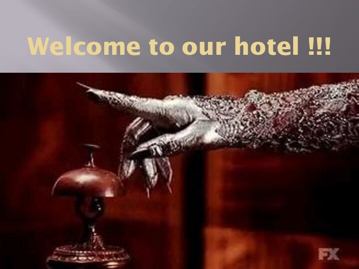 Welcome to our hotel !!!