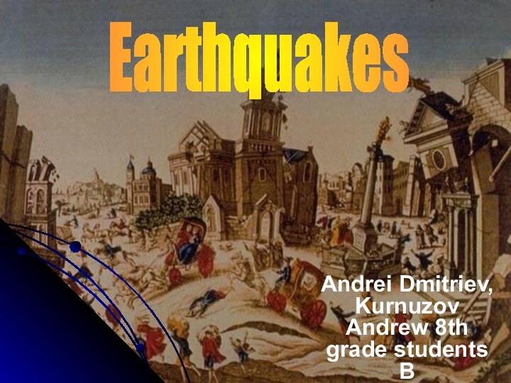 Andrei Dmitriev, Kurnuzov Andrew 8th grade students BEarthquakes