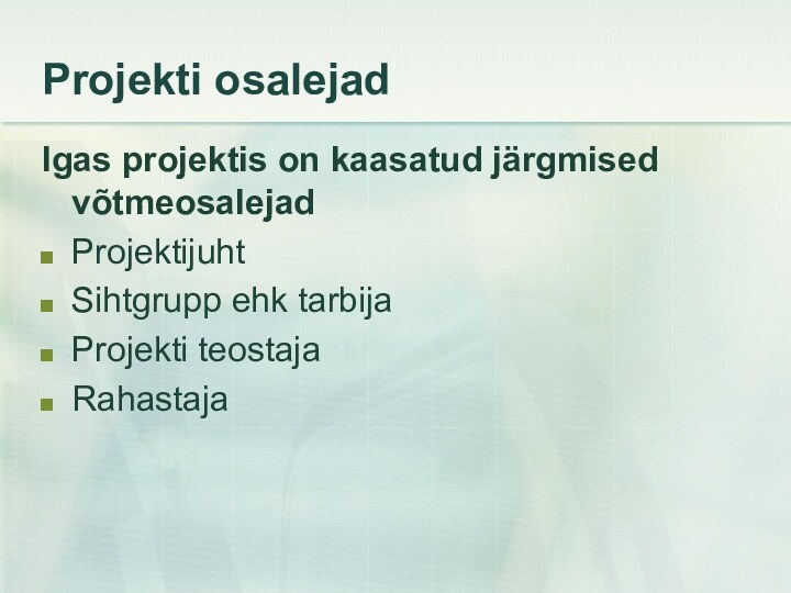 Projekti osalejadIgas projektis on kaasatud järgmised võtmeosalejadProjektijuhtSihtgrupp ehk tarbijaProjekti teostajaRahastaja