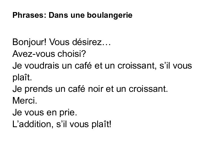 Phrases: Dans une boulangerieBonjour! Vous désirez…Avez-vous choisi?Je voudrais un café et un